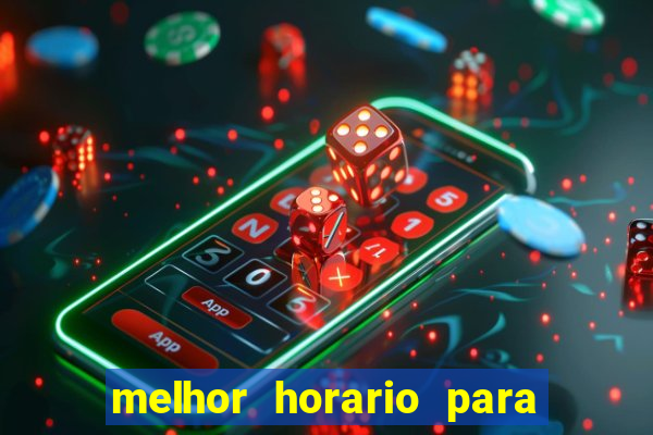 melhor horario para jogar brabet